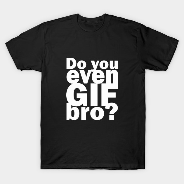 Do you even GIF bro? | Funny lifting pun | Animated GIFs T-Shirt by MerchMadness